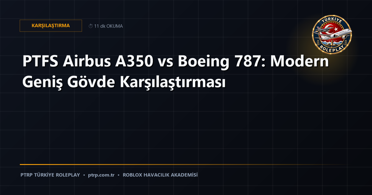 PTFS Airbus A350 vs Boeing 787: Modern Geniş Gövde Karşılaştırması
