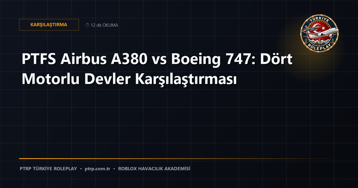 PTFS Airbus A380 vs Boeing 747: Dört Motorlu Devler Karşılaştırması