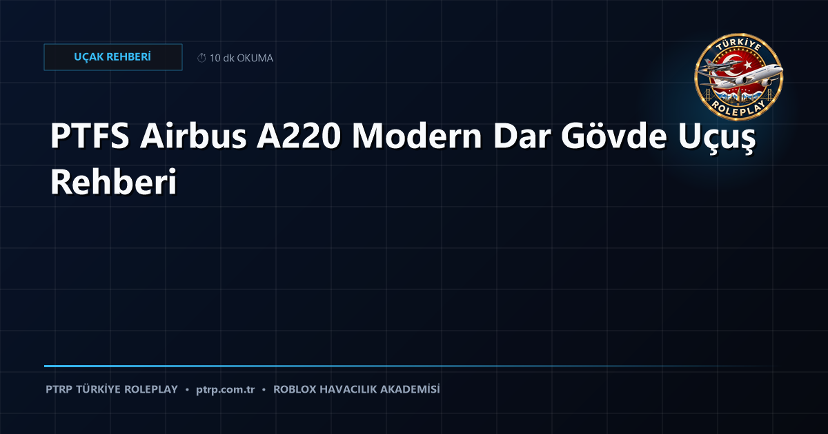 PTFS Airbus A220 Modern Dar Gövde Uçuş Rehberi