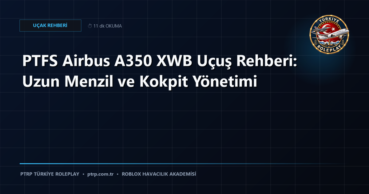 PTFS Airbus A350 XWB Uçuş Rehberi: Uzun Menzil ve Kokpit Yönetimi