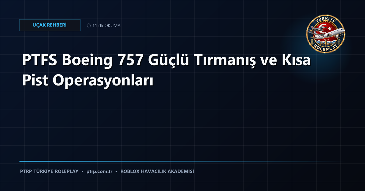 PTFS Boeing 757 Güçlü Tırmanış ve Kısa Pist Operasyonları