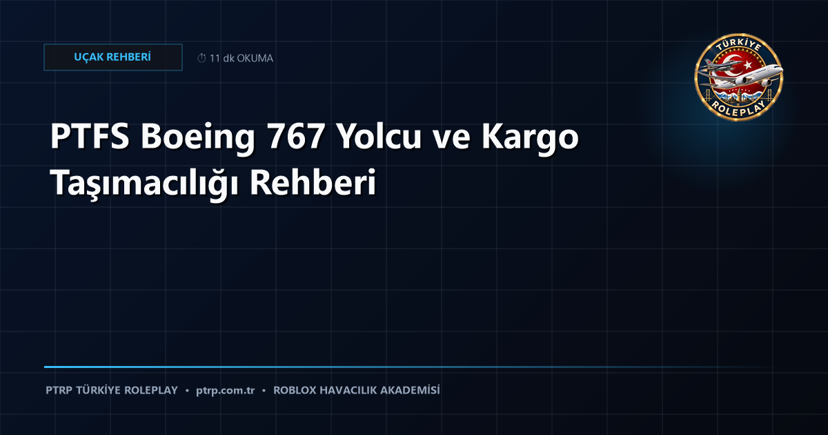 PTFS Boeing 767 Yolcu ve Kargo Taşımacılığı Rehberi