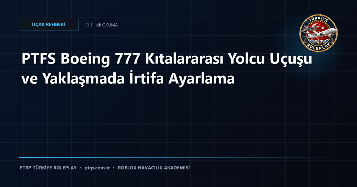PTFS Boeing 777 Kıtalararası Yolcu Uçuşu ve Yaklaşmada İrtifa Ayarlama