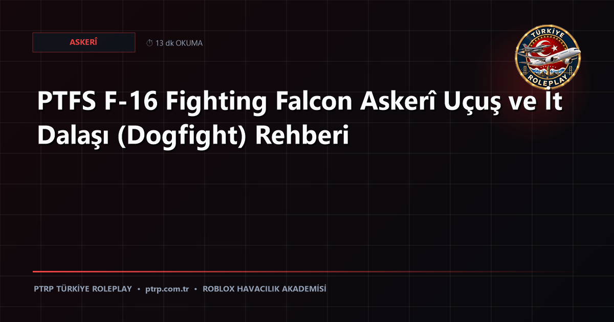 PTFS F-16 Fighting Falcon Askerî Uçuş ve İt Dalaşı (Dogfight) Rehberi
