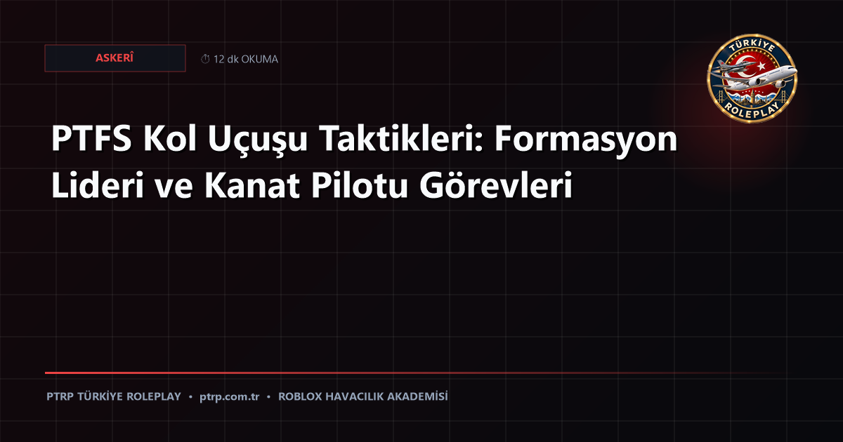 PTFS Kol Uçuşu Taktikleri: Formasyon Lideri ve Kanat Pilotu Görevleri