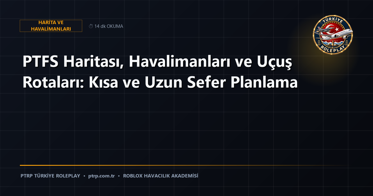 PTFS Haritası, Havalimanları ve Uçuş Rotaları: Kısa ve Uzun Sefer Planlama