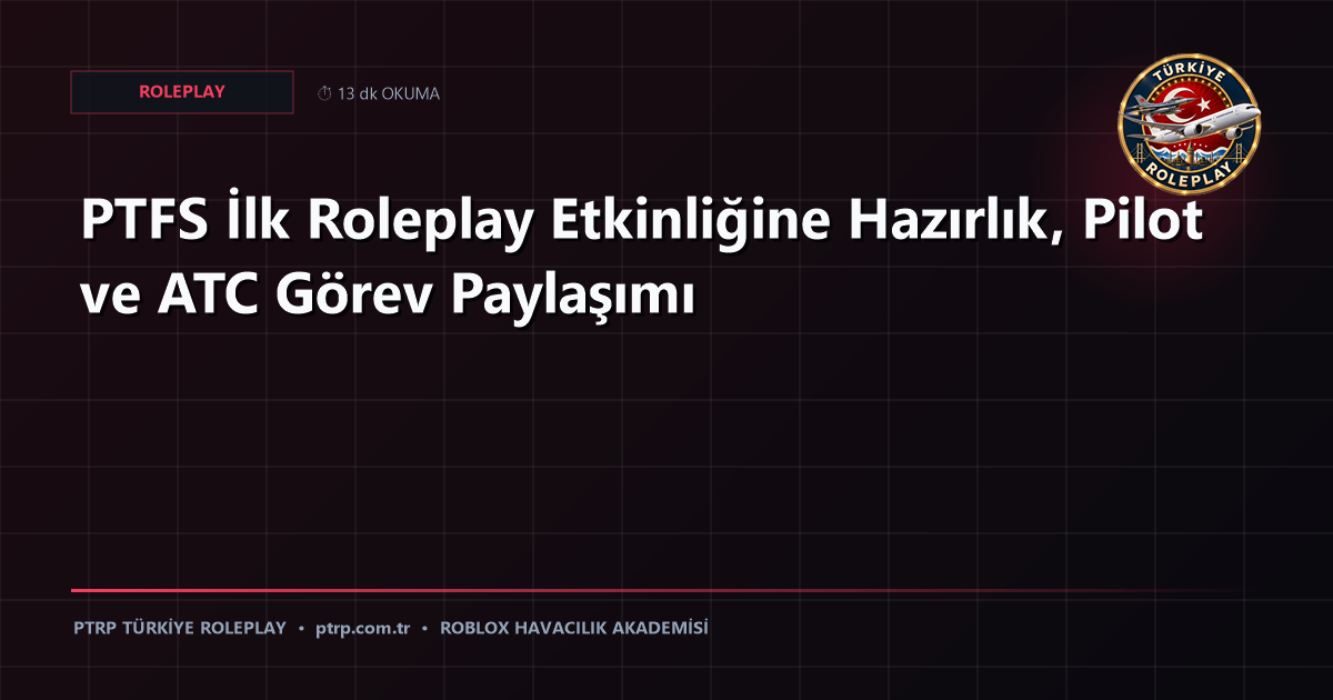 PTFS İlk Roleplay Etkinliğine Hazırlık, Pilot ve ATC Görev Paylaşımı