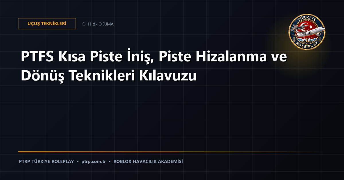 PTFS Kısa Piste İniş, Piste Hizalanma ve Dönüş Teknikleri Kılavuzu