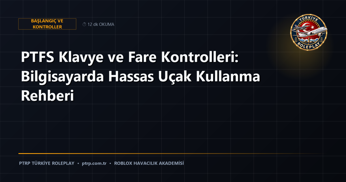 PTFS Klavye ve Fare Kontrolleri: Bilgisayarda Hassas Uçak Kullanma Rehberi