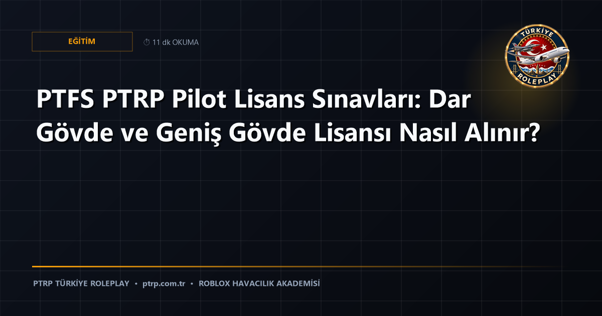 PTFS PTRP Pilot Lisans Sınavları: Dar Gövde ve Geniş Gövde Lisansı Nasıl Alınır?