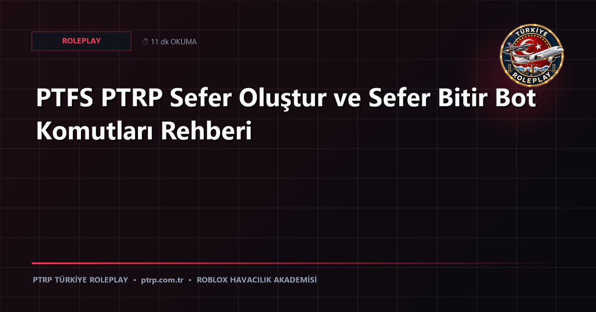 PTFS PTRP Sefer Oluştur ve Sefer Bitir Bot Komutları Rehberi