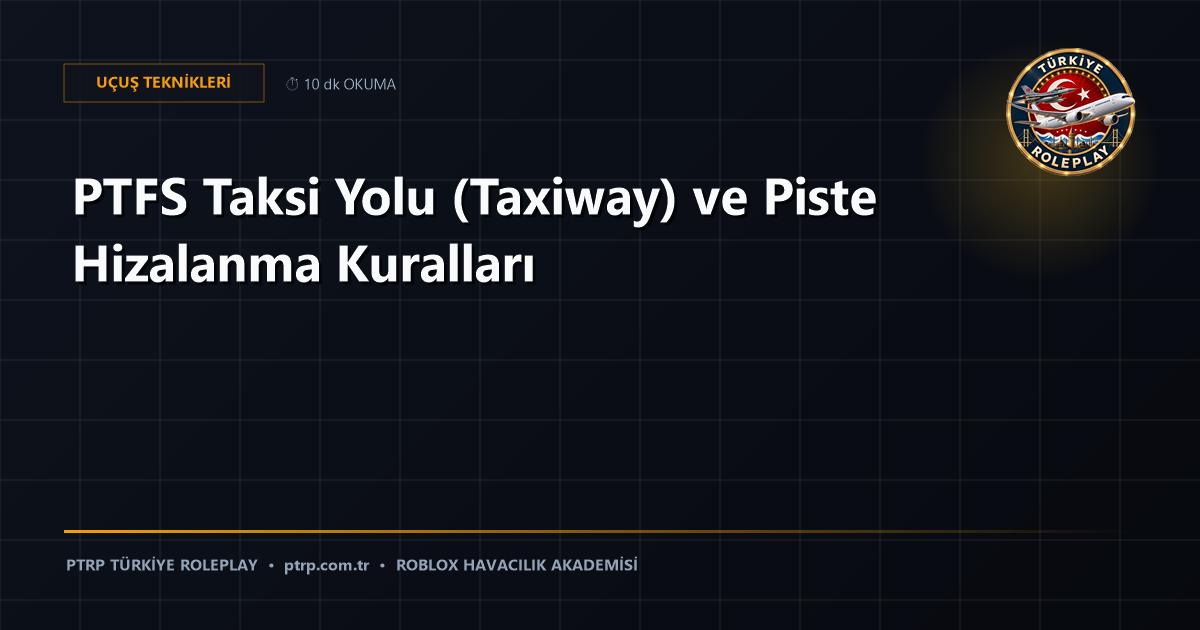 PTFS Taksi Yolu (Taxiway) ve Piste Hizalanma Kuralları
