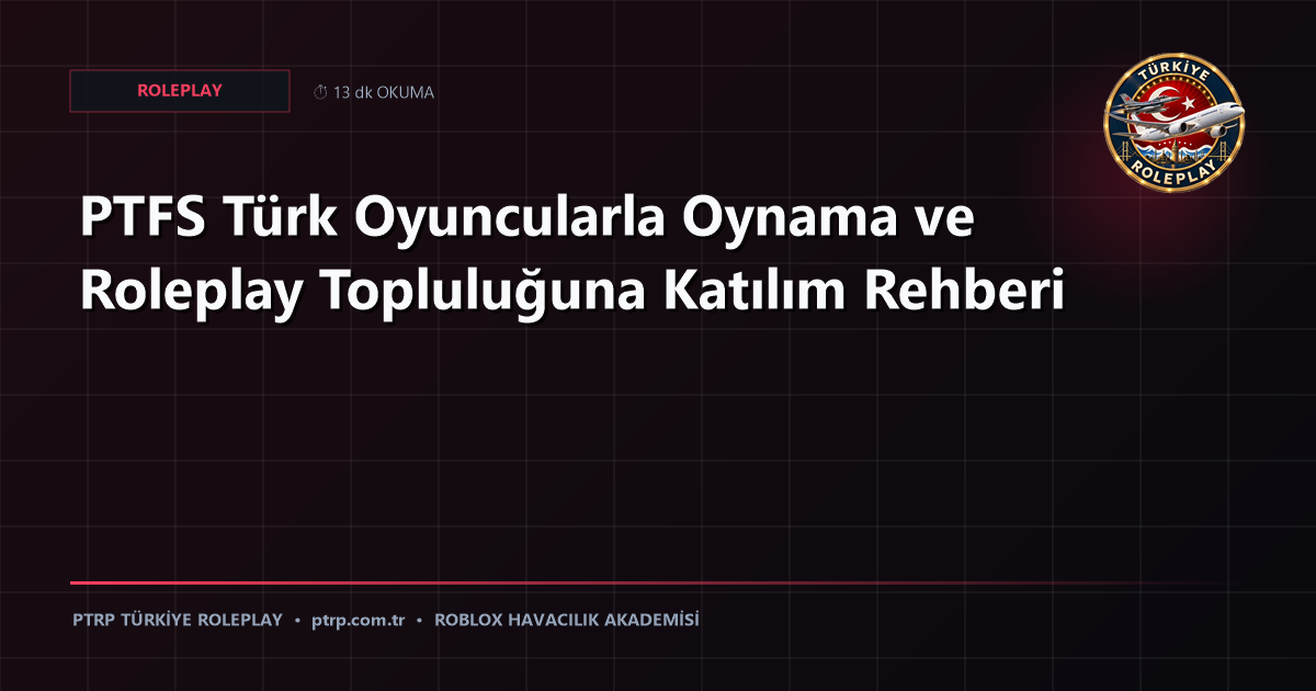 PTFS Türk Oyuncularla Oynama ve Roleplay Topluluğuna Katılım Rehberi