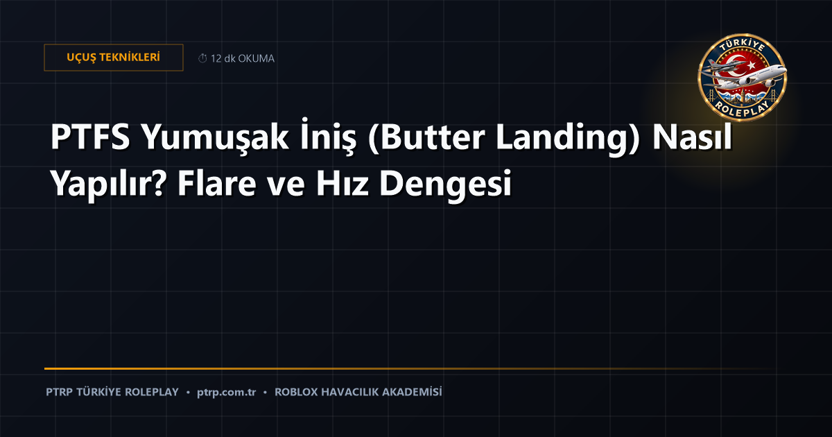 PTFS Yumuşak İniş (Butter Landing) Nasıl Yapılır? Flare ve Hız Dengesi